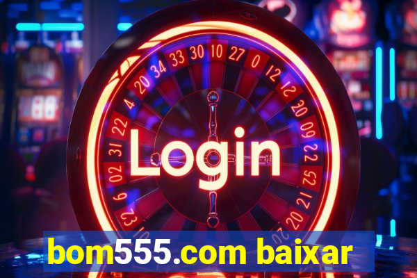 bom555.com baixar